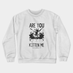 Are You Kitten me? Typography Crewneck Sweatshirt